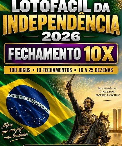 LOTOFÁCIL DA INDEPENDÊNCIA 2026 — FECHAMENTO 10X
